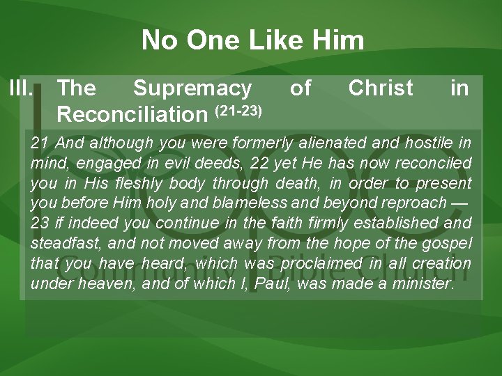 No One Like Him III. The Supremacy Reconciliation (21 -23) of Christ in 21 No One Like Him III. The Supremacy Reconciliation (21 -23) of Christ in 21