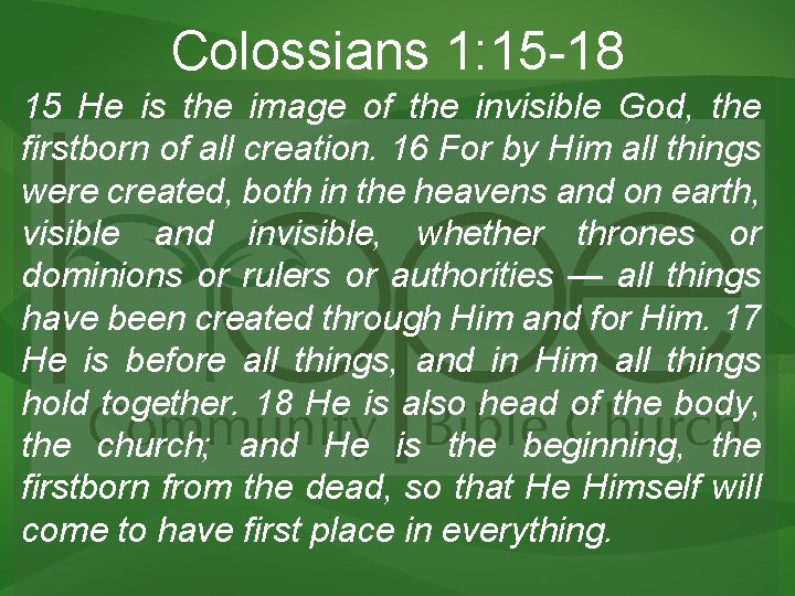 Colossians 1: 15 -18 15 He is the image of the invisible God, the Colossians 1: 15 -18 15 He is the image of the invisible God, the