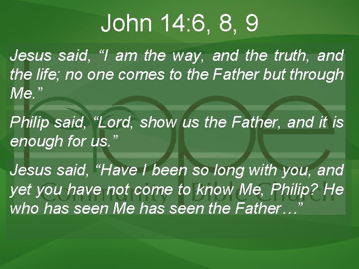 John 14: 6, 8, 9 Jesus said, “I am the way, and the truth, John 14: 6, 8, 9 Jesus said, “I am the way, and the truth,