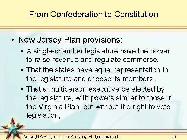 From Confederation to Constitution • New Jersey Plan provisions: • A single-chamber legislature have