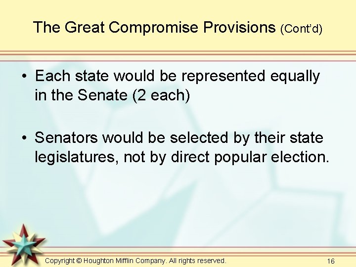 The Great Compromise Provisions (Cont’d) • Each state would be represented equally in the