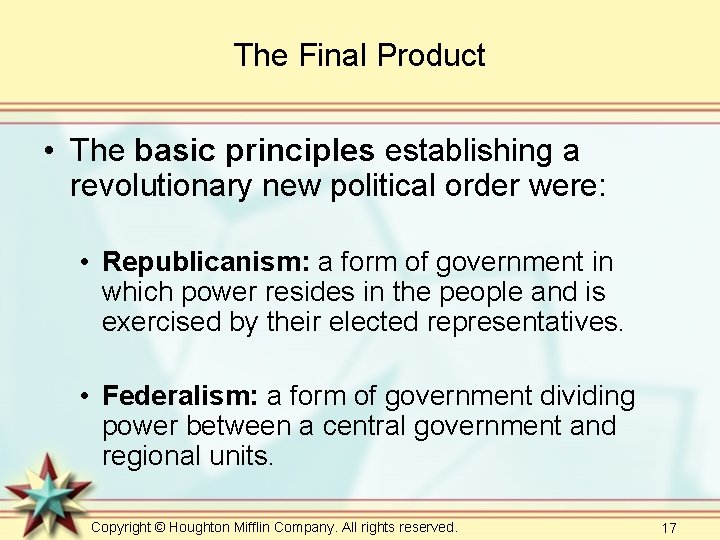 The Final Product • The basic principles establishing a revolutionary new political order were:
