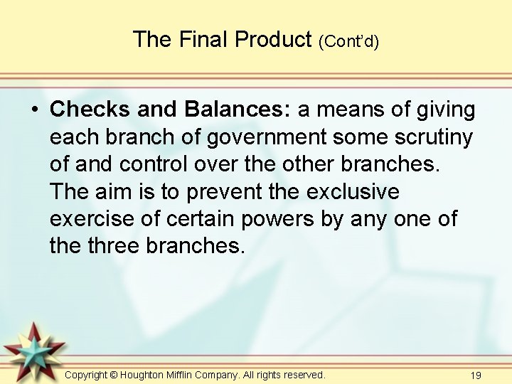 The Final Product (Cont’d) • Checks and Balances: a means of giving each branch