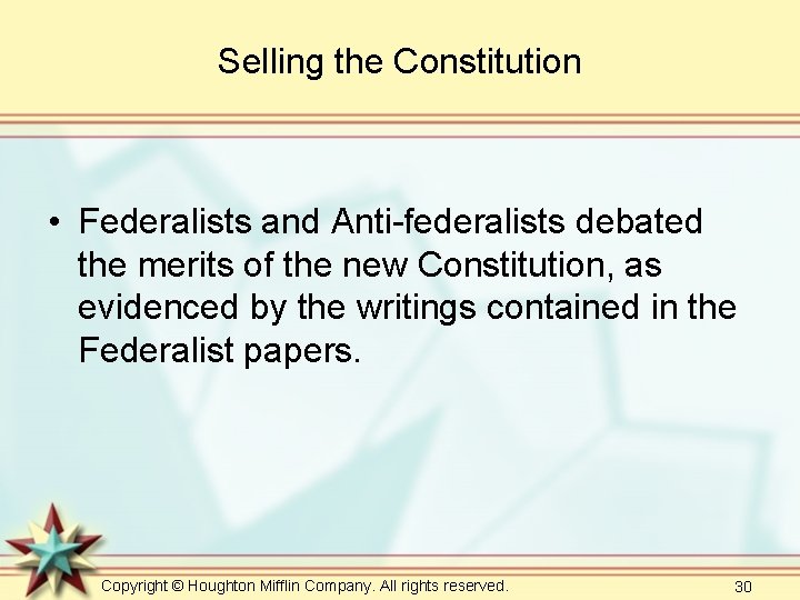 Selling the Constitution • Federalists and Anti-federalists debated the merits of the new Constitution,