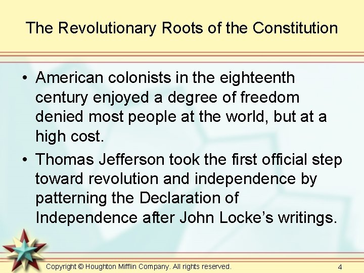 The Revolutionary Roots of the Constitution • American colonists in the eighteenth century enjoyed