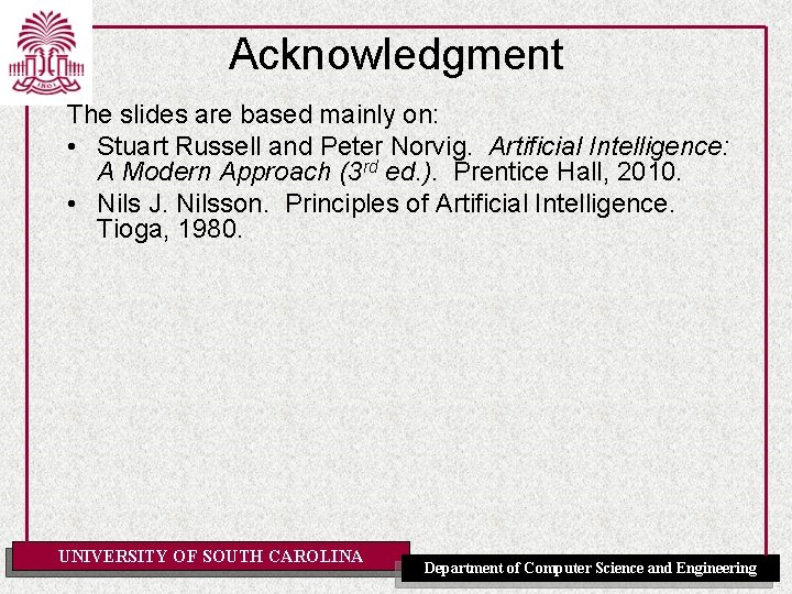 Acknowledgment The slides are based mainly on: • Stuart Russell and Peter Norvig. Artificial