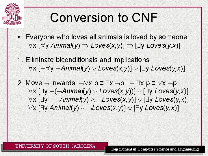 Conversion to CNF • Everyone who loves all animals is loved by someone: x