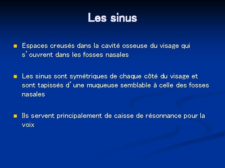 Les sinus n Espaces creusés dans la cavité osseuse du visage qui s’ouvrent dans