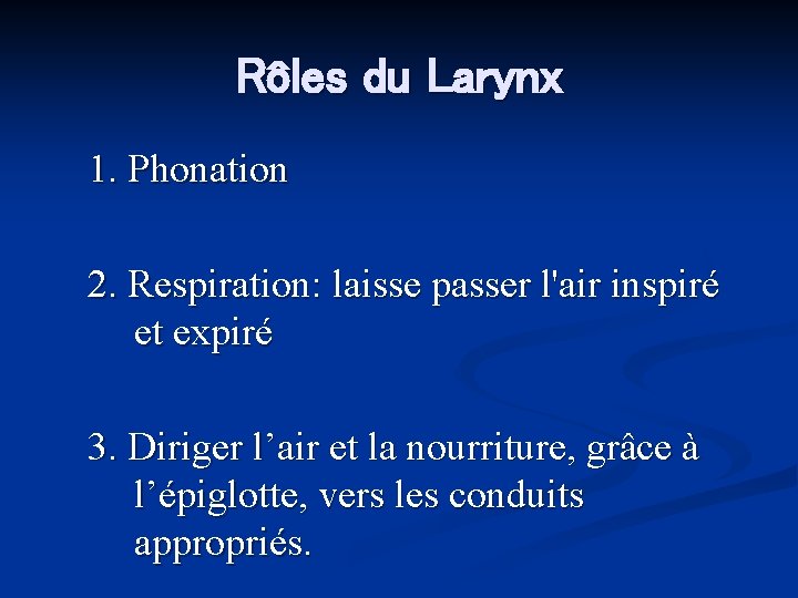 Rôles du Larynx 1. Phonation 2. Respiration: laisse passer l'air inspiré et expiré 3.
