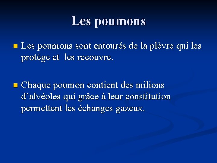 Les poumons n Les poumons sont entourés de la plèvre qui les protège et