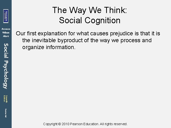 The Way We Think: Social Cognition Our first explanation for what causes prejudice is