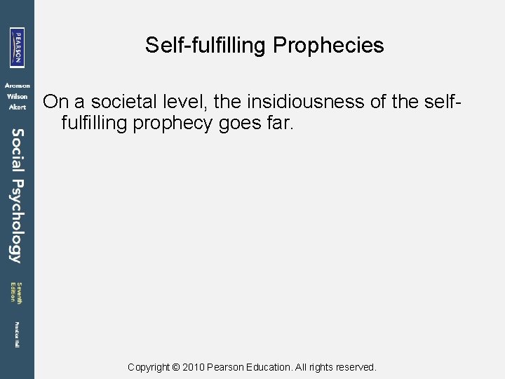 Self-fulfilling Prophecies On a societal level, the insidiousness of the selffulfilling prophecy goes far.