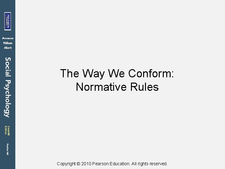 The Way We Conform: Normative Rules Copyright © 2010 Pearson Education. All rights reserved.