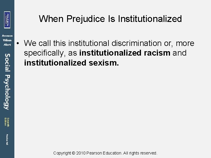When Prejudice Is Institutionalized • We call this institutional discrimination or, more specifically, as