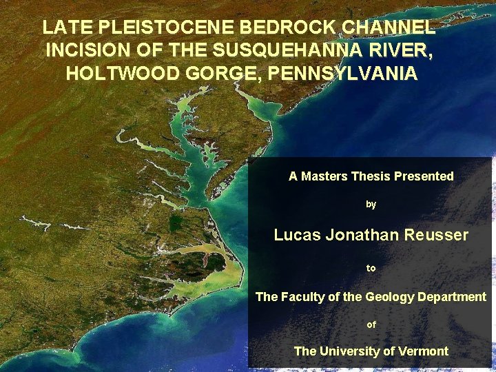 LATE PLEISTOCENE BEDROCK CHANNEL INCISION OF THE SUSQUEHANNA RIVER, HOLTWOOD GORGE, PENNSYLVANIA A Masters