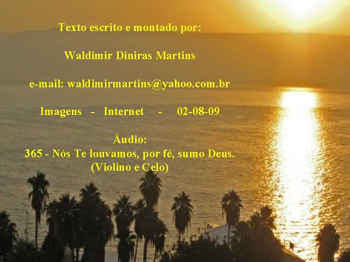 Texto escrito e montado por: Waldimir Diniras Martins e-mail: waldimirmartins@yahoo. com. br Imagens -