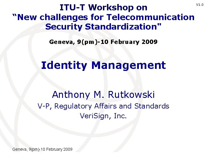 ITU-T Workshop on “New challenges for Telecommunication Security Standardization" V 1. 0 Geneva, 9(pm)-10