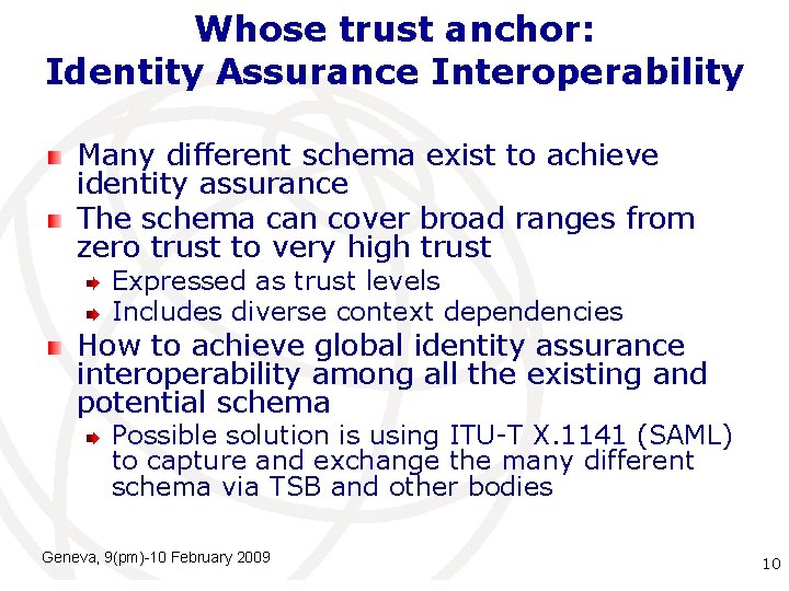 Whose trust anchor: Identity Assurance Interoperability Many different schema exist to achieve identity assurance