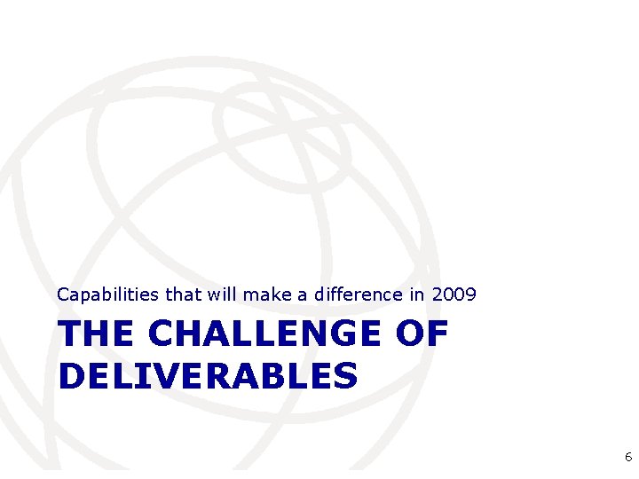 Capabilities that will make a difference in 2009 THE CHALLENGE OF DELIVERABLES International Telecommunication