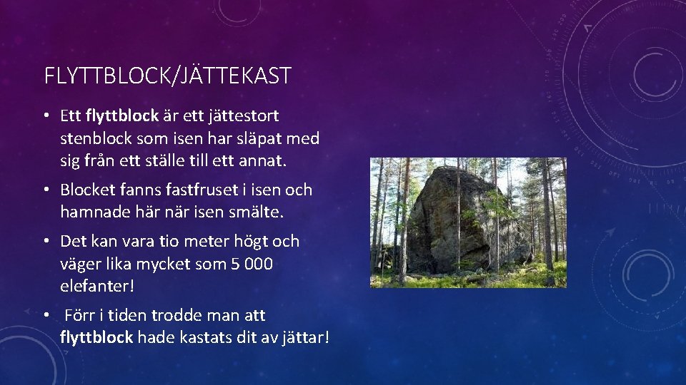 FLYTTBLOCK/JÄTTEKAST • Ett flyttblock är ett jättestort stenblock som isen har släpat med sig