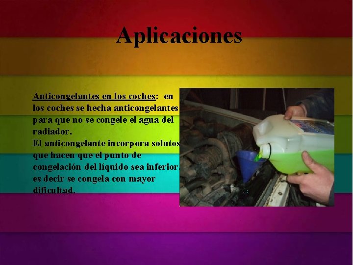 Aplicaciones Anticongelantes en los coches: en los coches se hecha anticongelantes para que no Aplicaciones Anticongelantes en los coches: en los coches se hecha anticongelantes para que no