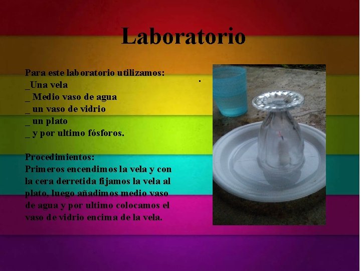 Laboratorio Para este laboratorio utilizamos: _Una vela _ Medio vaso de agua _ un Laboratorio Para este laboratorio utilizamos: _Una vela _ Medio vaso de agua _ un