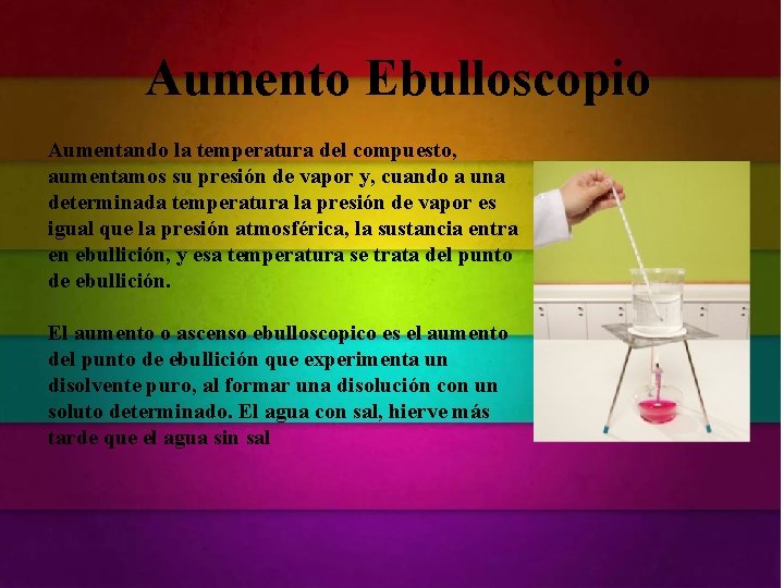 Aumento Ebulloscopio Aumentando la temperatura del compuesto, . a una aumentamos su presión de Aumento Ebulloscopio Aumentando la temperatura del compuesto, . a una aumentamos su presión de