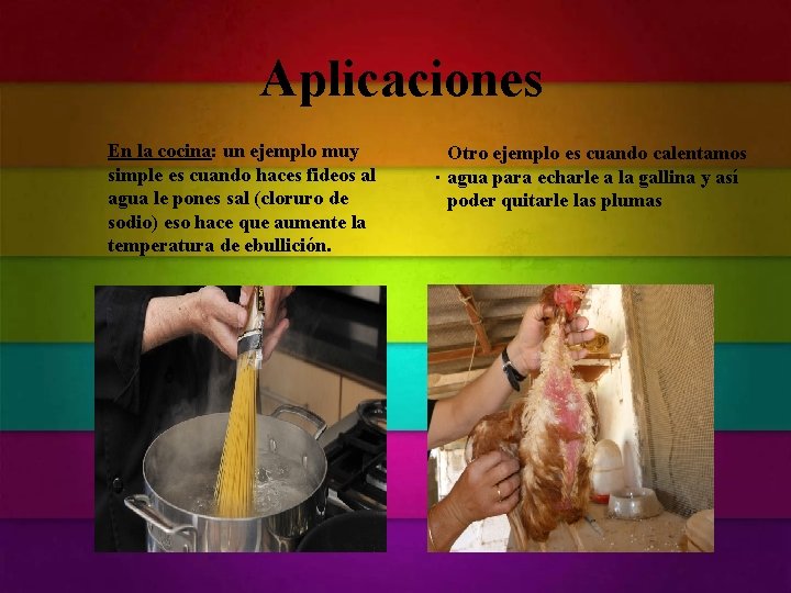 Aplicaciones En la cocina: un ejemplo muy simple es cuando haces fideos al agua Aplicaciones En la cocina: un ejemplo muy simple es cuando haces fideos al agua