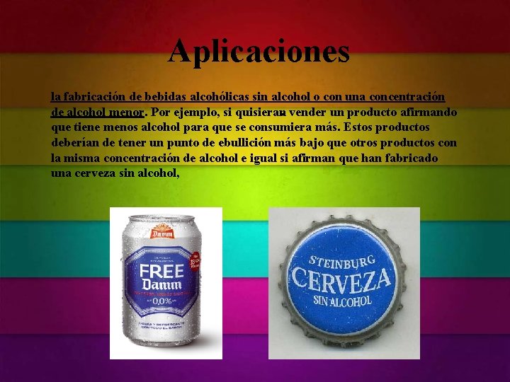 Aplicaciones la fabricación de bebidas alcohólicas sin alcohol o con una concentración de alcohol Aplicaciones la fabricación de bebidas alcohólicas sin alcohol o con una concentración de alcohol