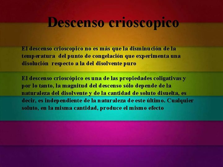 Descenso crioscopico El descenso crioscopico no es más que la disminución de la temperatura Descenso crioscopico El descenso crioscopico no es más que la disminución de la temperatura