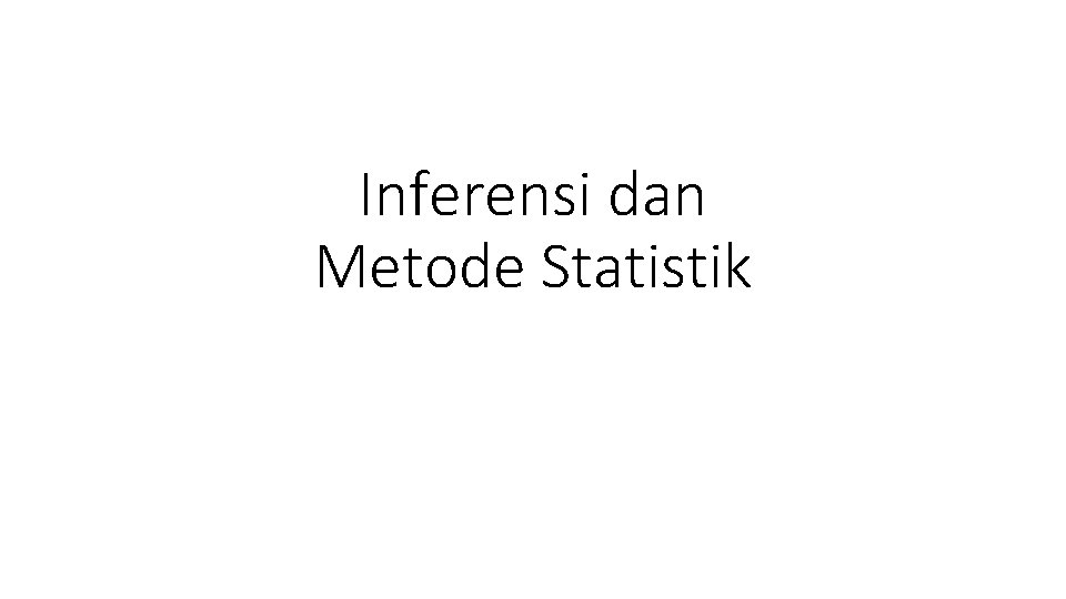 Inferensi dan Metode Statistik 