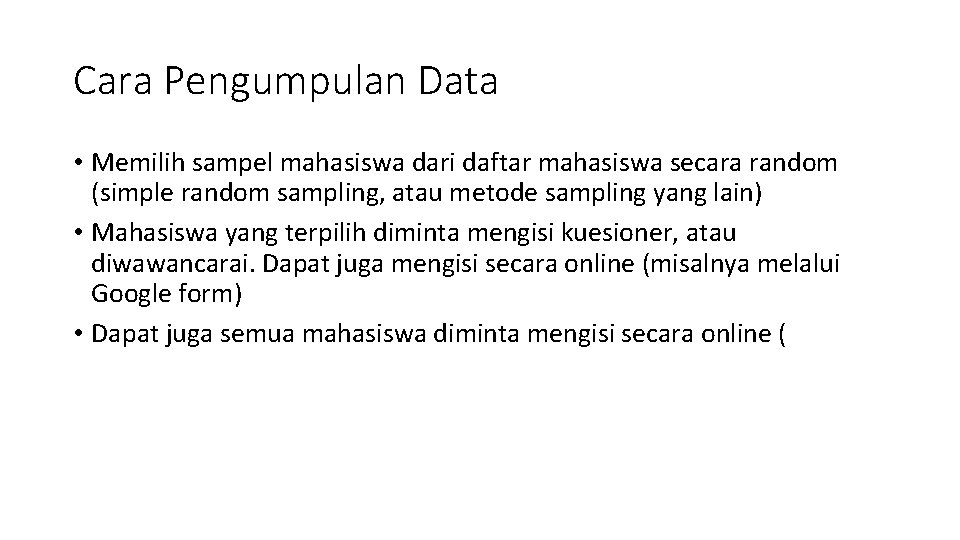 Cara Pengumpulan Data • Memilih sampel mahasiswa dari daftar mahasiswa secara random (simple random