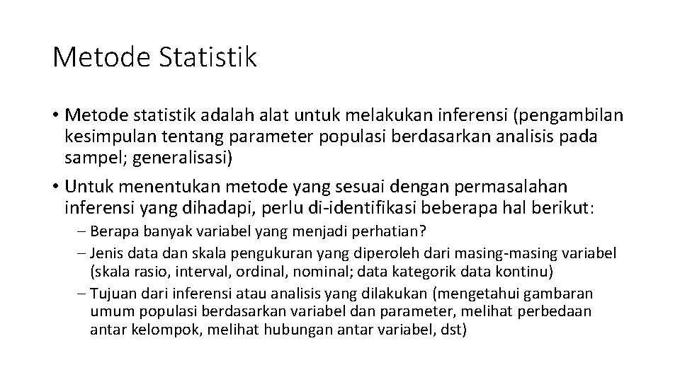 Metode Statistik • Metode statistik adalah alat untuk melakukan inferensi (pengambilan kesimpulan tentang parameter
