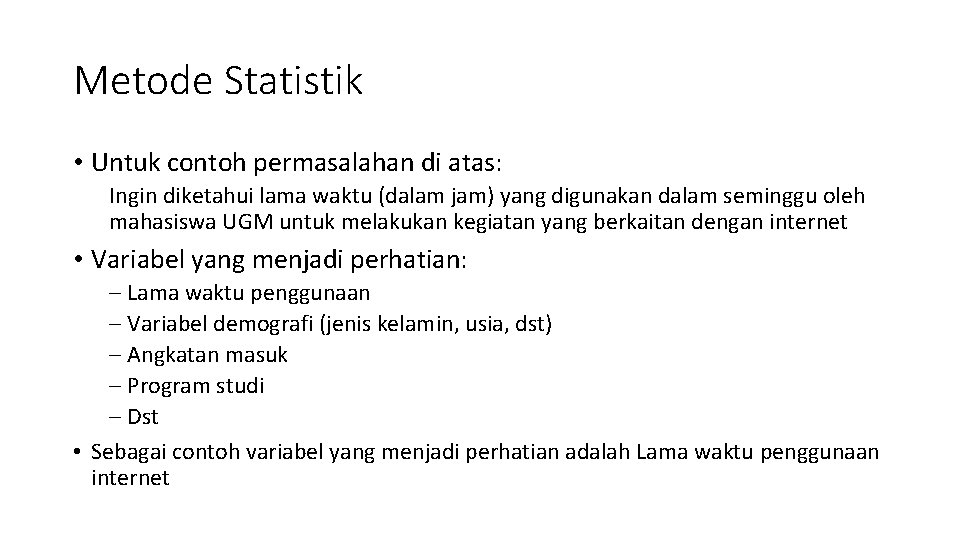 Metode Statistik • Untuk contoh permasalahan di atas: Ingin diketahui lama waktu (dalam jam)