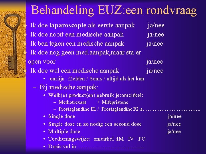 Behandeling EUZ: een rondvraag ¨ ¨ Ik doe laparoscopie als eerste aanpak Ik doe