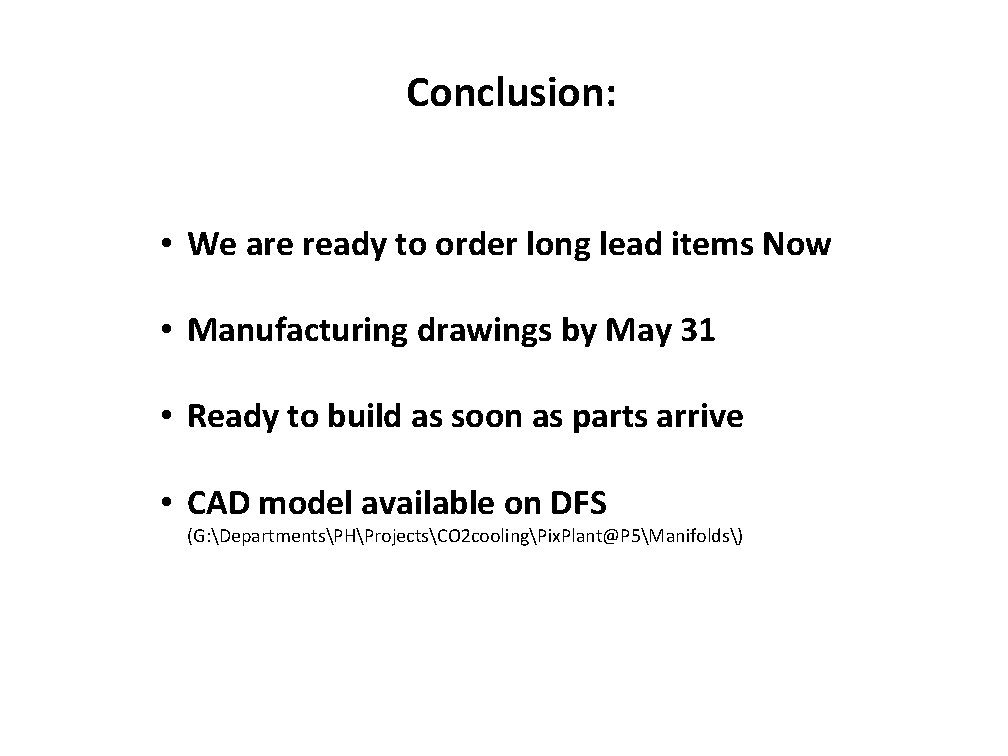 Conclusion: • We are ready to order long lead items Now • Manufacturing drawings