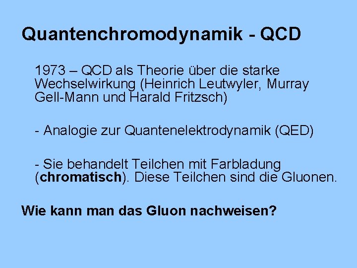 Quantenchromodynamik - QCD 1973 – QCD als Theorie über die starke Wechselwirkung (Heinrich Leutwyler,