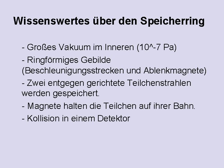 Wissenswertes über den Speicherring - Großes Vakuum im Inneren (10^-7 Pa) - Ringförmiges Gebilde