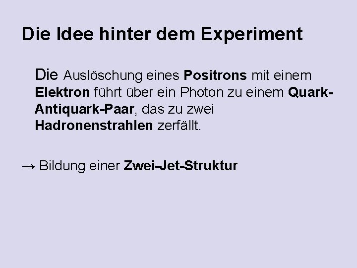 Die Idee hinter dem Experiment Die Auslöschung eines Positrons mit einem Elektron führt über