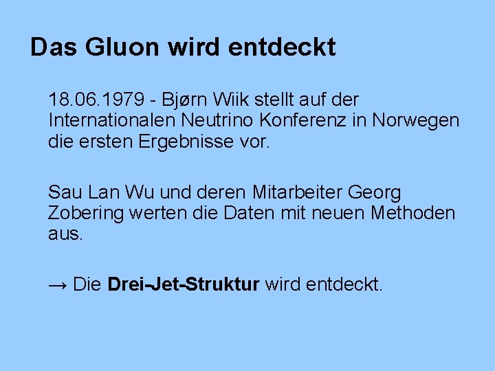 Das Gluon wird entdeckt 18. 06. 1979 - Bjørn Wiik stellt auf der Internationalen