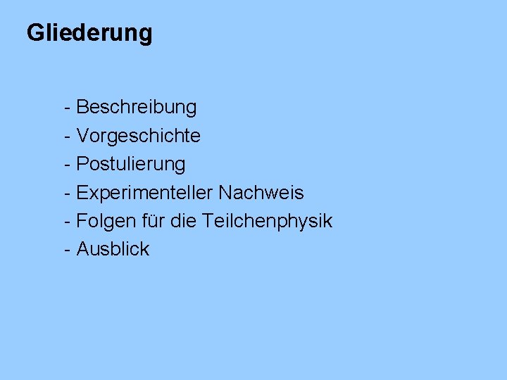 Gliederung - Beschreibung - Vorgeschichte - Postulierung - Experimenteller Nachweis - Folgen für die