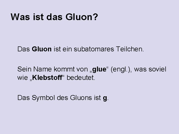 Was ist das Gluon? Das Gluon ist ein subatomares Teilchen. Sein Name kommt von