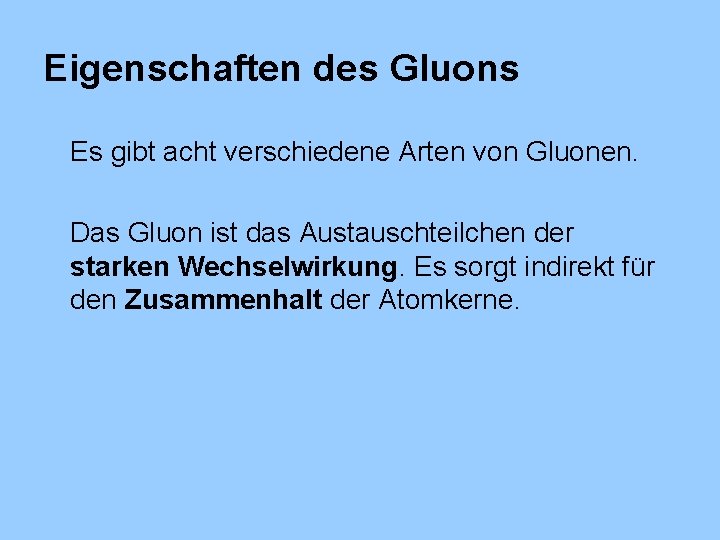 Eigenschaften des Gluons Es gibt acht verschiedene Arten von Gluonen. Das Gluon ist das