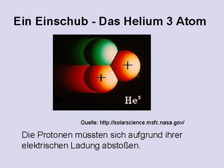 Ein Einschub - Das Helium 3 Atom Quelle: http: //solarscience. msfc. nasa. gov/ Die