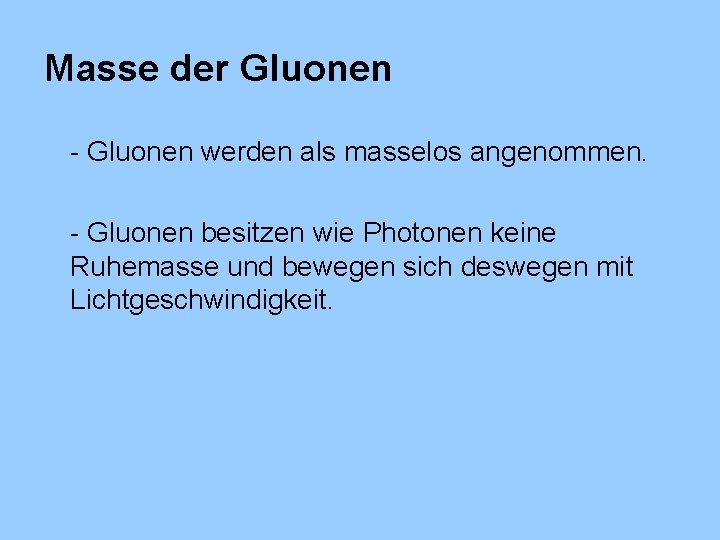 Masse der Gluonen - Gluonen werden als masselos angenommen. - Gluonen besitzen wie Photonen