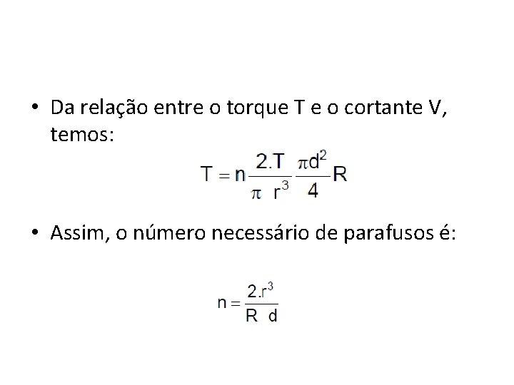  • Da relação entre o torque T e o cortante V, temos: •