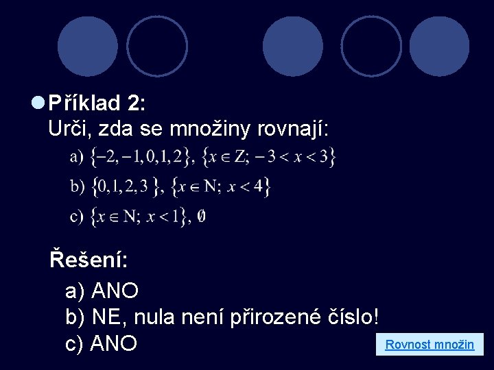 l Příklad 2: Urči, zda se množiny rovnají: Řešení: a) ANO b) NE, nula