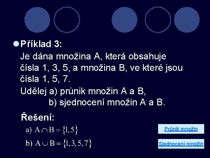 l Příklad 3: Je dána množina A, která obsahuje čísla 1, 3, 5, a