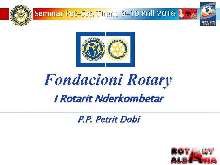 Seminar Pet-Set, Tirane 9 -10 Prill 2016 Fondacioni Rotary I Rotarit Nderkombetar P. P.
