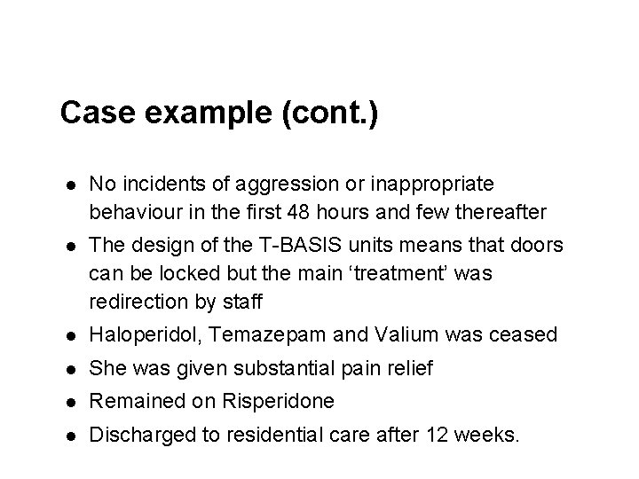 Case example (cont. ) l No incidents of aggression or inappropriate behaviour in the